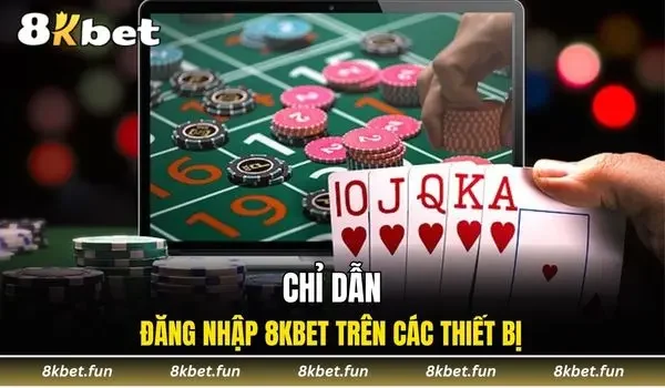 Chỉ dẫn đăng nhập 8KBET trên các thiết bị