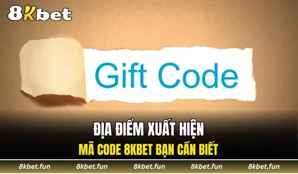 Địa điểm xuất hiện mã code 8KBET bạn cần biết