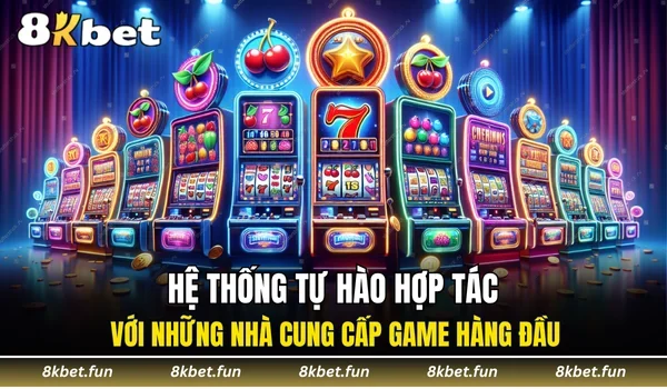 Hệ thống tự hào hợp tác với những nhà cung cấp game hàng đầu
