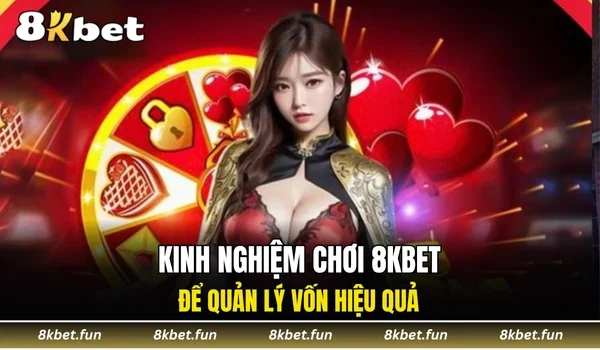 Kinh nghiệm chơi 8KBET để quản lý vốn hiệu quả