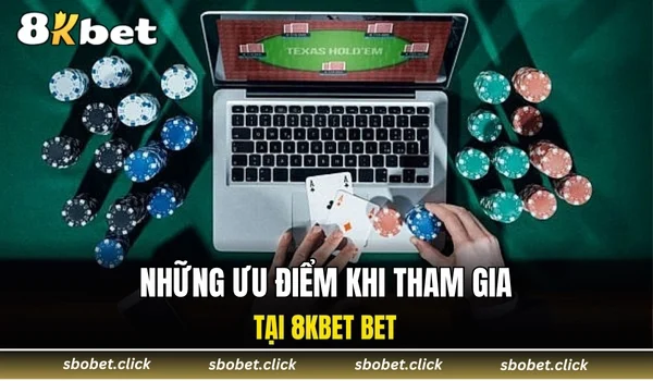 Những ưu điểm khi tham gia tại 8KBET BET