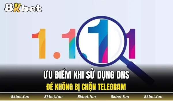 Ưu điểm khi sử dụng DNS để không bị chặn Telegram